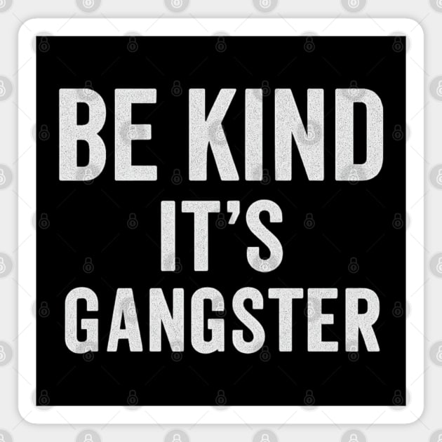 Be Kind It's Gangster Magnet by Stylecombinator